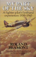 My Part of the Sky - A Fighter Pilot's Firsthand Experiences 1939 - 1945 by BEAMONT, Roland